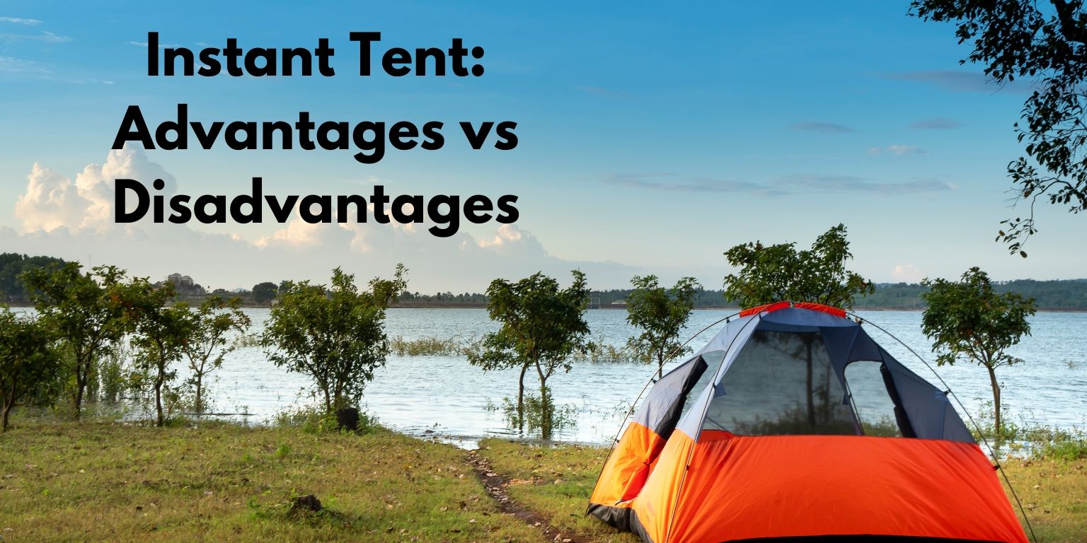 Instant Tent Advantages vs Disadvantages