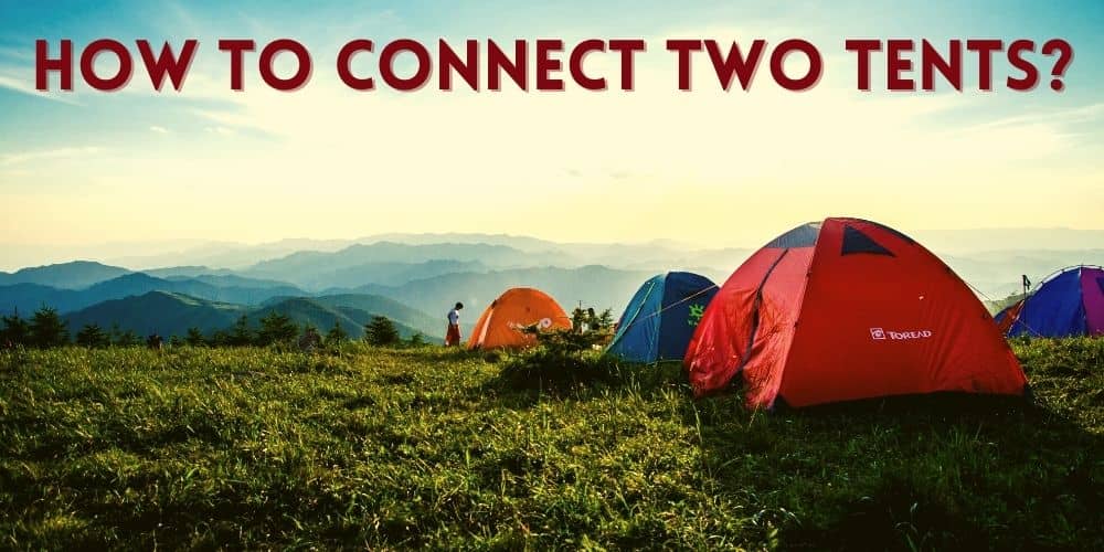 How to Connect Two Tents Together