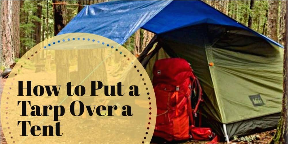 How to Put a Tarp Over a Tent in 4 Easy Methods