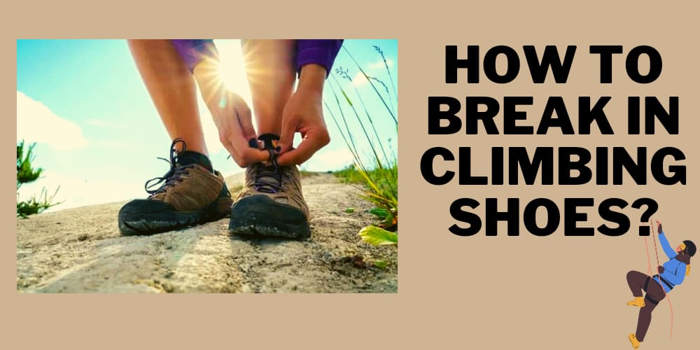 How to Break in Climbing Shoes