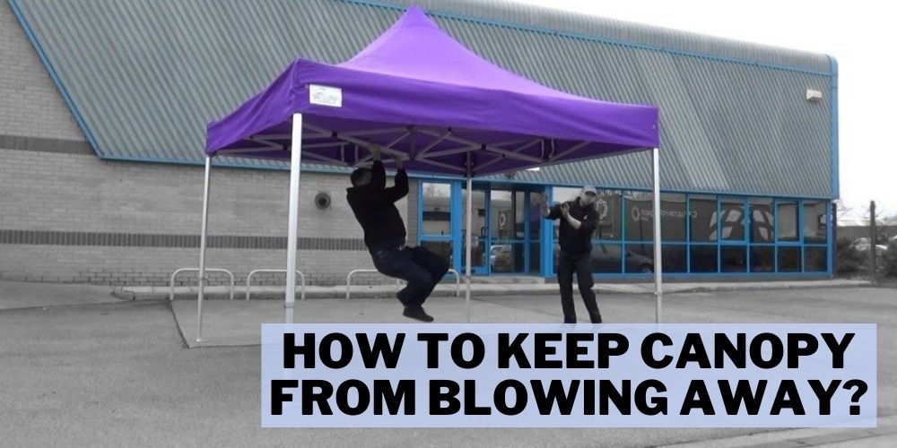 How to Keep Canopy from Blowing Away Best Guide (2022)