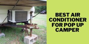 Best air conditioner for pop up camper 2022