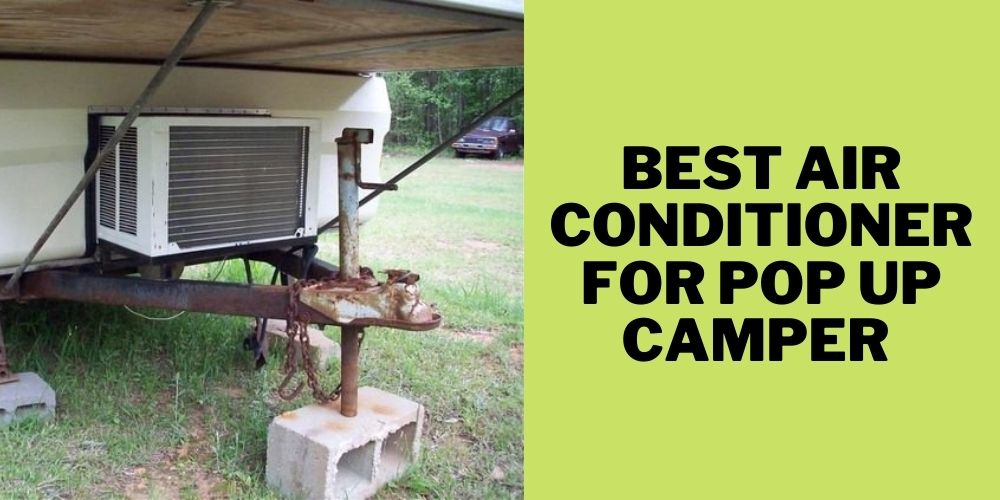 Best Air Conditioner for Pop Up Camper 2022 Reviews, Buying Guide & More