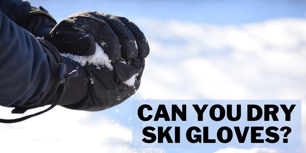Can You Dry Ski Gloves