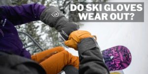 Do ski gloves wear out