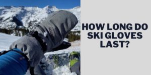 How Long Do Ski Gloves Last